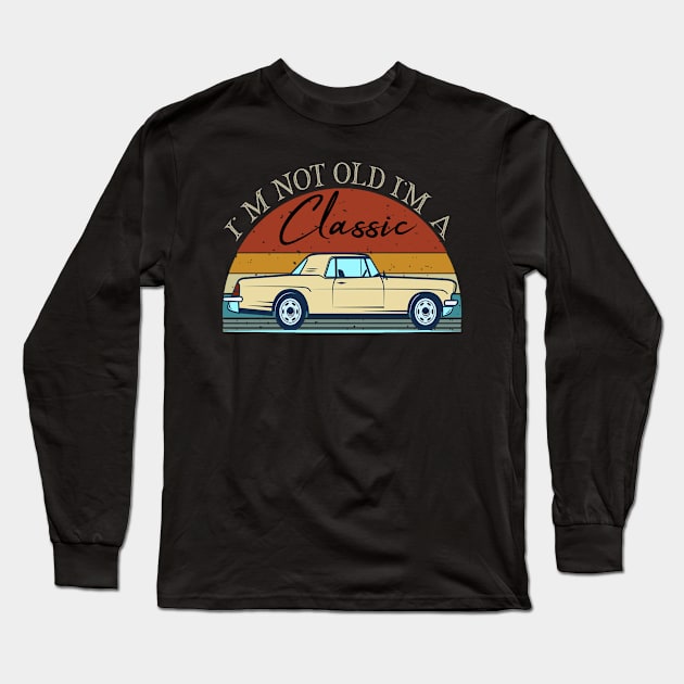 I'm Not Old I'm Classic car Long Sleeve T-Shirt by The Design Catalyst